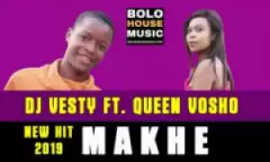 DJ Vesty - Makhe Ft. Queen Vosho